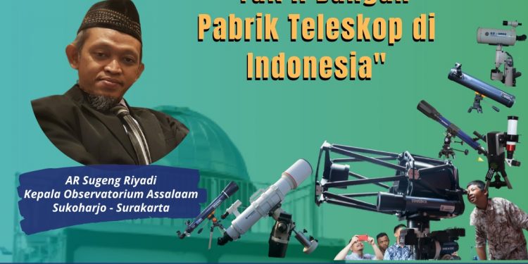 “Yuk, Bangun Pabrik Teleskop di Indonesia”