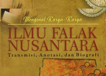 Buku: Mengenal Karya-Karya Ilmu Falak Nusantara (Transmisi, Anotasi, dan Biografi)