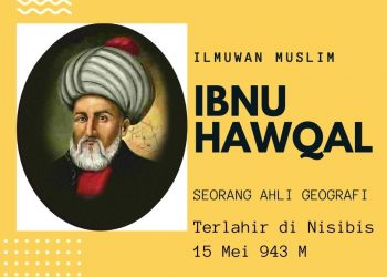 Ibnu Hawqal Seorang Ilmuwan Muslim Ahli Geografi