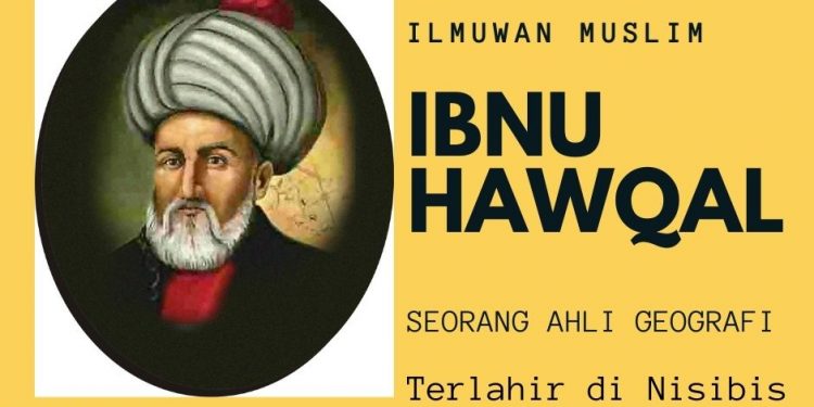 Ibnu Hawqal Seorang Ilmuwan Muslim Ahli Geografi