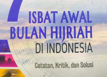 Isbat Awal Bulan Hijriah di Indonesia Catatan, Kritik, dan Solusi