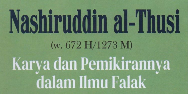 Nashiruddin al-Thusi (w. 672 H/1273 M): Karya dan Pemikirannya dalam Ilmu Falak (Review Kitab Mukhtashar fi Ma’rifah at-Taqawim)